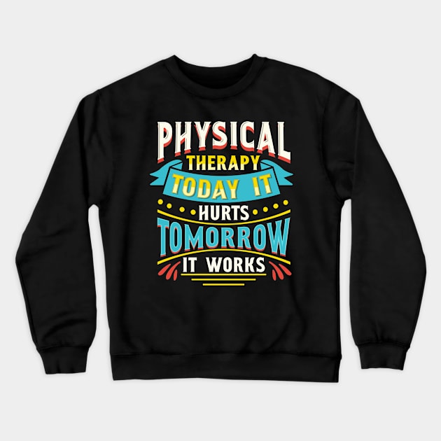 Physical Therapist Gift Physical Therapy Tomorrow It Works Design Crewneck Sweatshirt by Linco